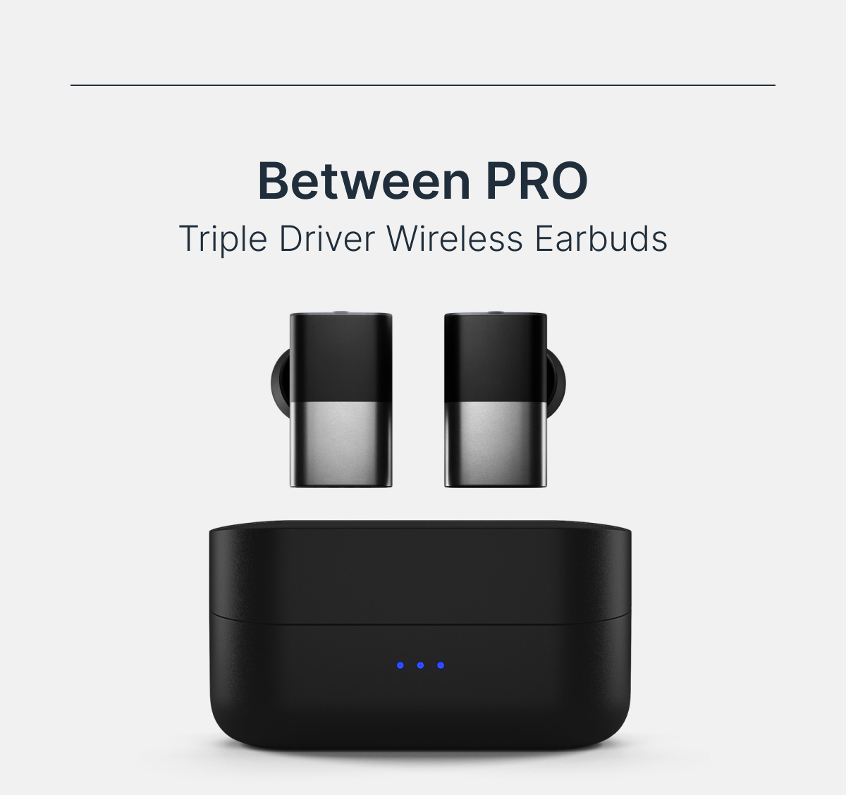 Between PRO - Triple Driver Wireless Earbuds